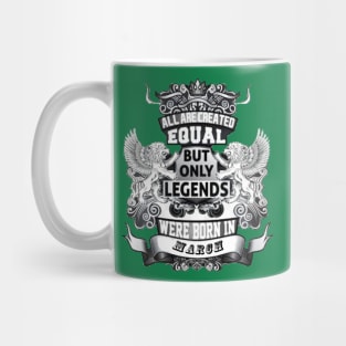 But only legends. Were born in march Mug